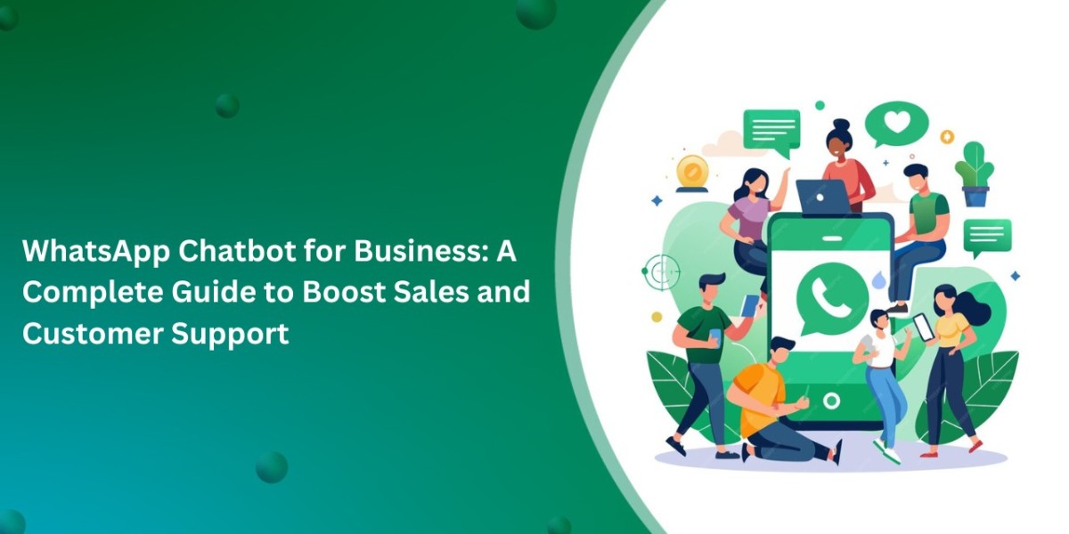 WhatsApp Chatbot for Business: A Complete Guide to Boost Sales and Customer Support